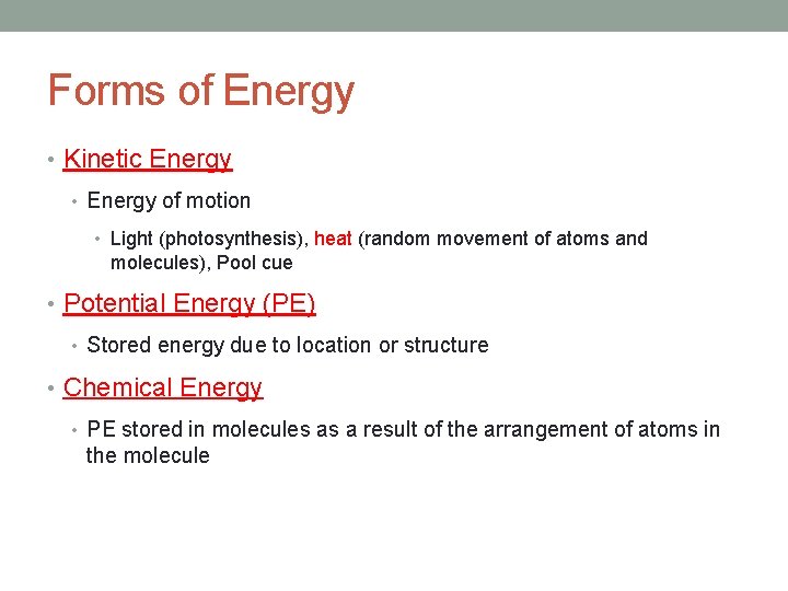Forms of Energy • Kinetic Energy • Energy of motion • Light (photosynthesis), heat