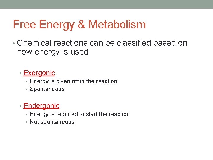 Free Energy & Metabolism • Chemical reactions can be classified based on how energy