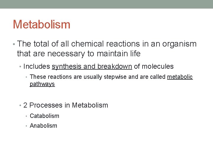 Metabolism • The total of all chemical reactions in an organism that are necessary