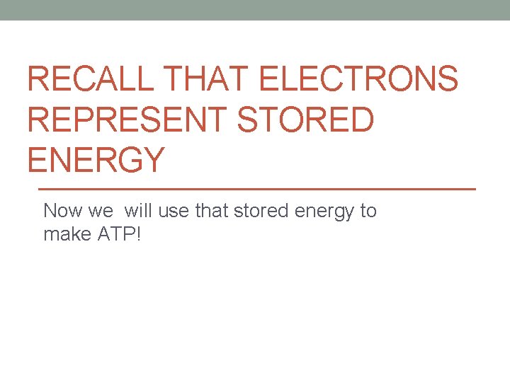 RECALL THAT ELECTRONS REPRESENT STORED ENERGY Now we will use that stored energy to
