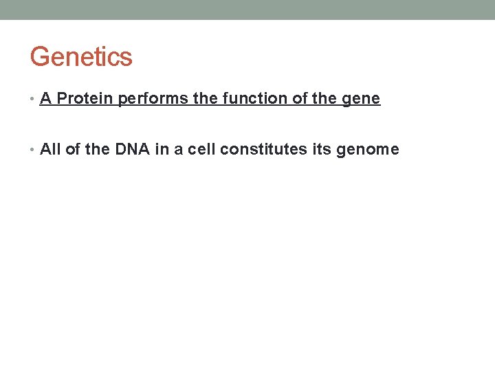 Genetics • A Protein performs the function of the gene • All of the