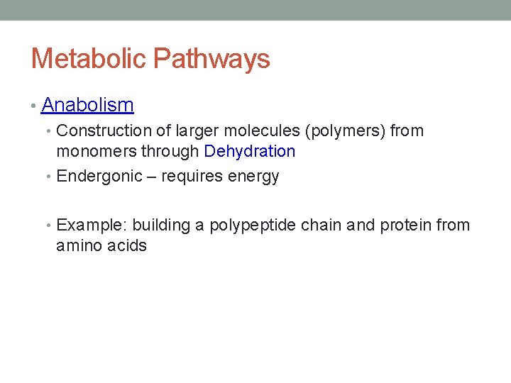 Metabolic Pathways • Anabolism • Construction of larger molecules (polymers) from monomers through Dehydration