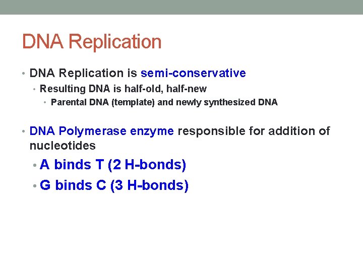 DNA Replication • DNA Replication is semi-conservative • Resulting DNA is half-old, half-new •
