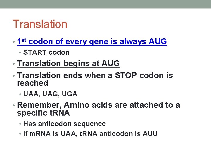 Translation • 1 st codon of every gene is always AUG • START codon
