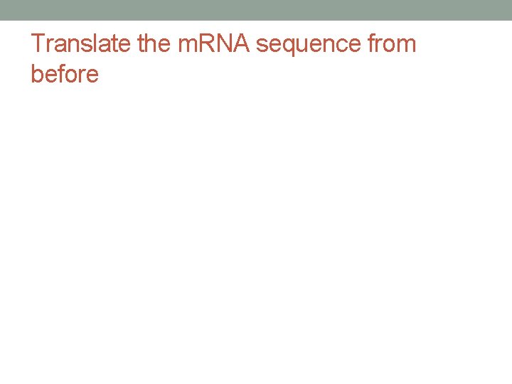 Translate the m. RNA sequence from before 