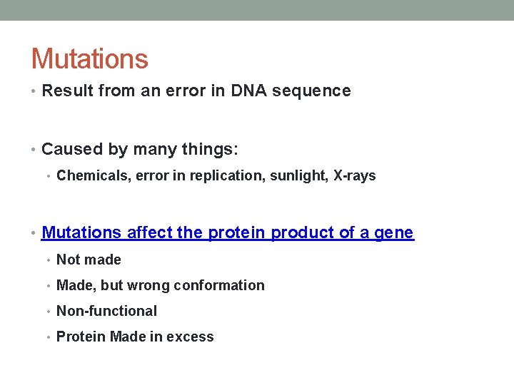 Mutations • Result from an error in DNA sequence • Caused by many things: