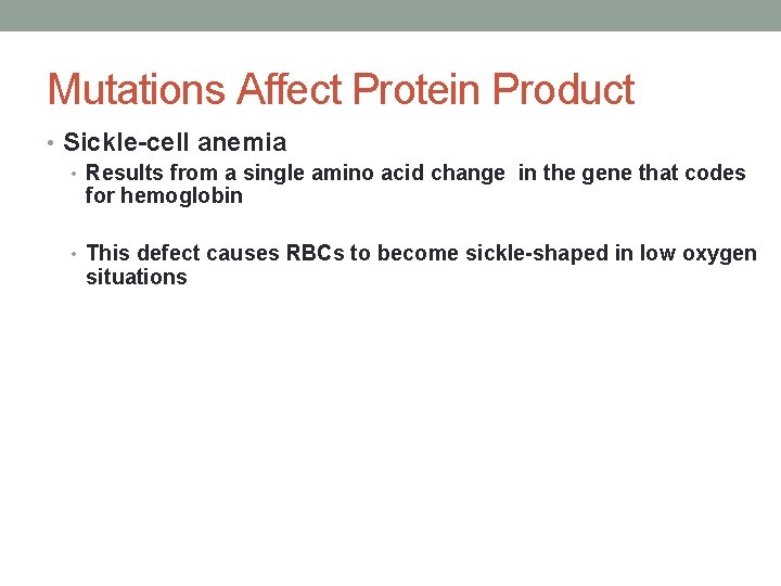 Mutations Affect Protein Product • Sickle-cell anemia • Results from a single amino acid