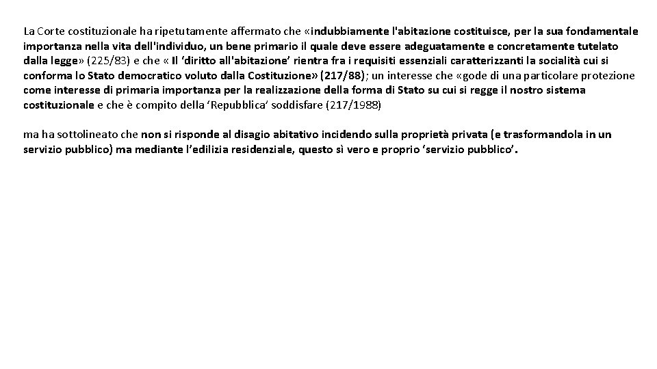 La Corte costituzionale ha ripetutamente affermato che «indubbiamente l'abitazione costituisce, per la sua fondamentale