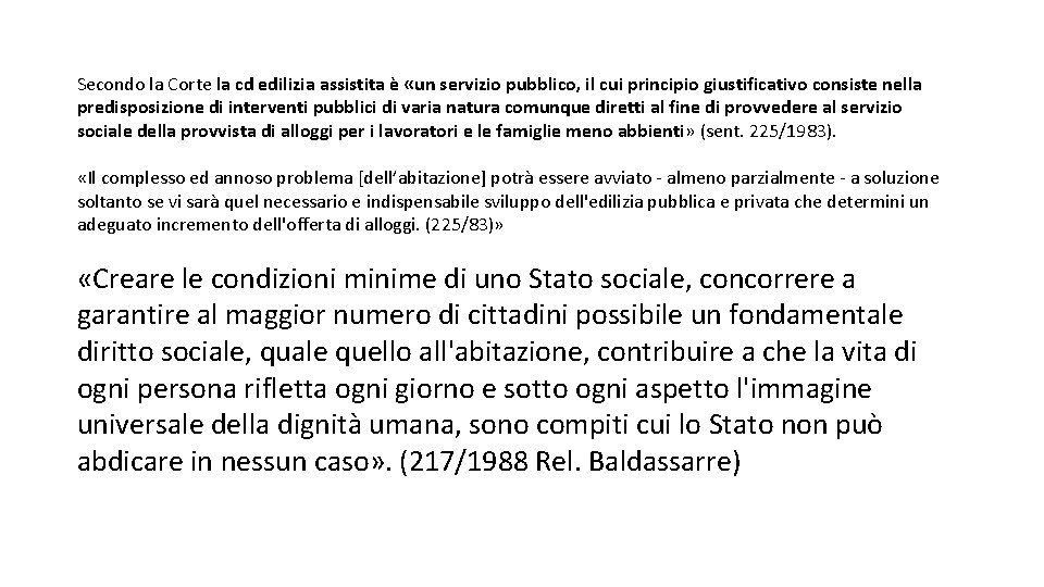 Secondo la Corte la cd edilizia assistita è «un servizio pubblico, il cui principio