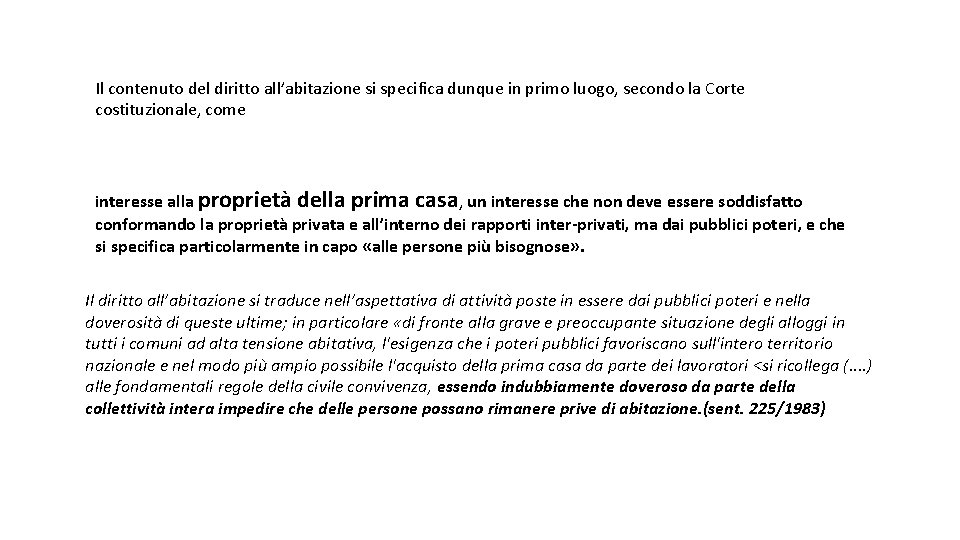 Il contenuto del diritto all’abitazione si specifica dunque in primo luogo, secondo la Corte