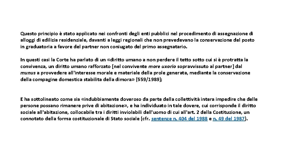 Questo principio è stato applicato nei confronti degli enti pubblici nel procedimento di assegnazione