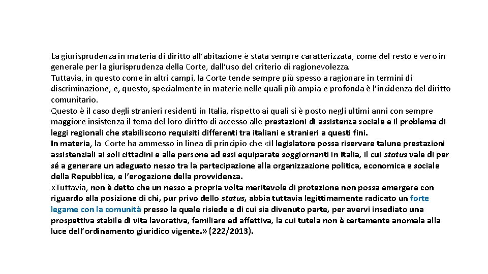 La giurisprudenza in materia di diritto all’abitazione è stata sempre caratterizzata, come del resto