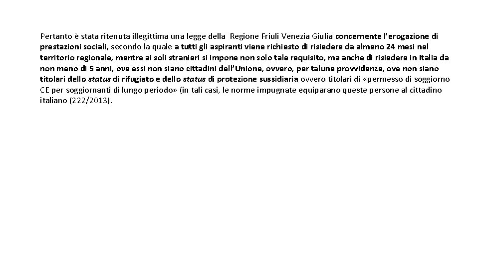 Pertanto è stata ritenuta illegittima una legge della Regione Friuli Venezia Giulia concernente l’erogazione