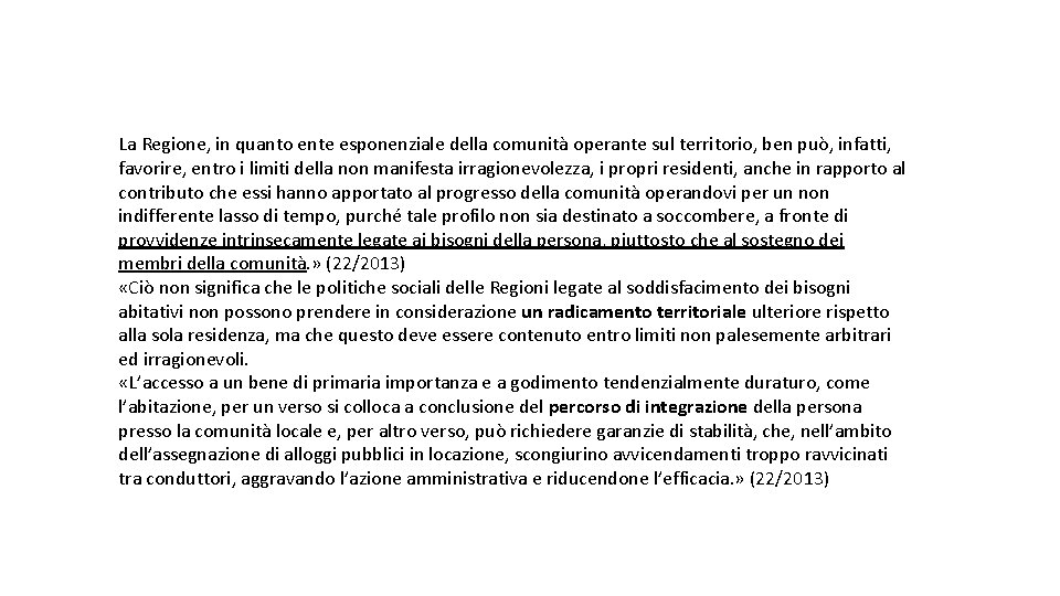 La Regione, in quanto ente esponenziale della comunità operante sul territorio, ben può, infatti,