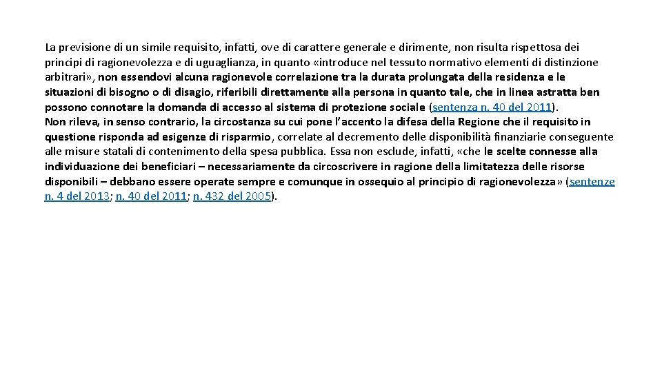 La previsione di un simile requisito, infatti, ove di carattere generale e dirimente, non