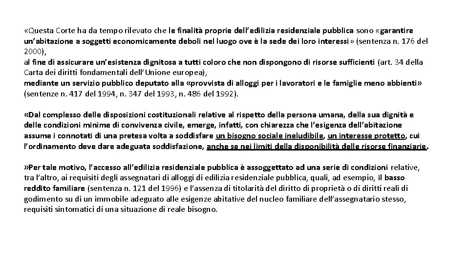  «Questa Corte ha da tempo rilevato che le finalità proprie dell’edilizia residenziale pubblica