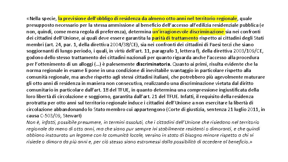  «Nella specie, la previsione dell’obbligo di residenza da almeno otto anni nel territorio