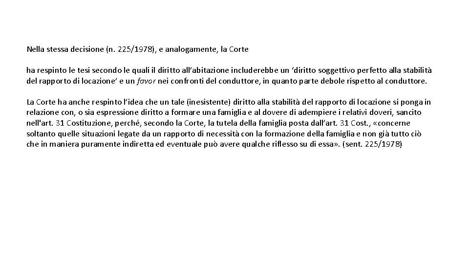Nella stessa decisione (n. 225/1978), e analogamente, la Corte ha respinto le tesi secondo