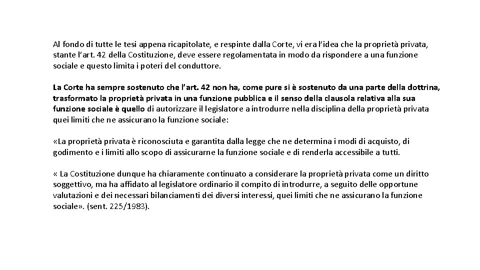 Al fondo di tutte le tesi appena ricapitolate, e respinte dalla Corte, vi era