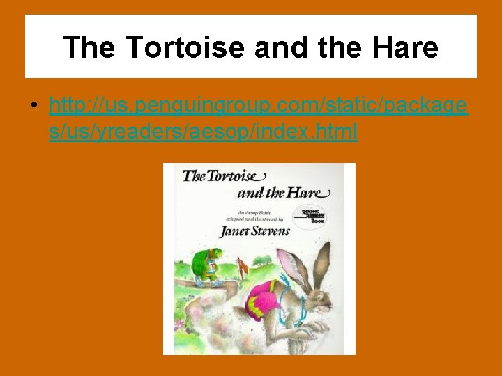 The Tortoise and the Hare • http: //us. penguingroup. com/static/package s/us/yreaders/aesop/index. html 