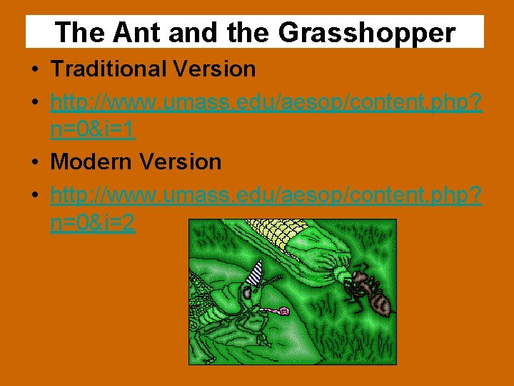 The Ant and the Grasshopper • Traditional Version • http: //www. umass. edu/aesop/content. php?