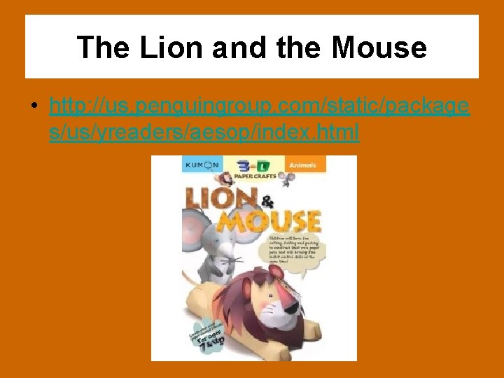The Lion and the Mouse • http: //us. penguingroup. com/static/package s/us/yreaders/aesop/index. html 