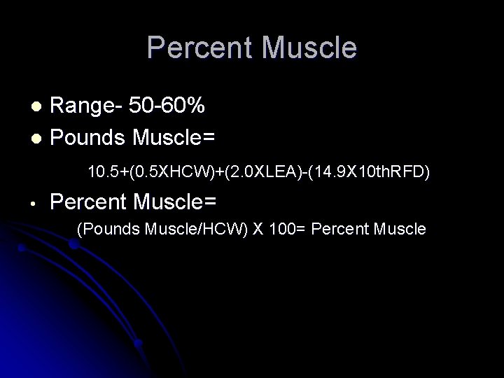 Percent Muscle Range- 50 -60% l Pounds Muscle= l 10. 5+(0. 5 XHCW)+(2. 0