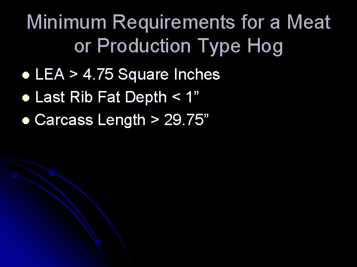 Minimum Requirements for a Meat or Production Type Hog LEA > 4. 75 Square