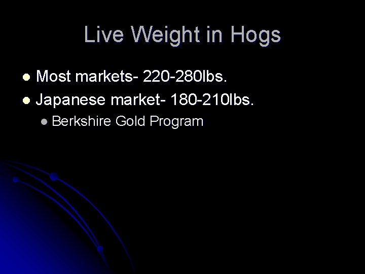 Live Weight in Hogs Most markets- 220 -280 lbs. l Japanese market- 180 -210