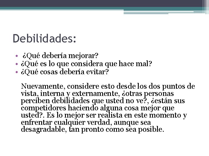 Debilidades: • ¿Qué debería mejorar? • ¿Qué es lo que considera que hace mal?