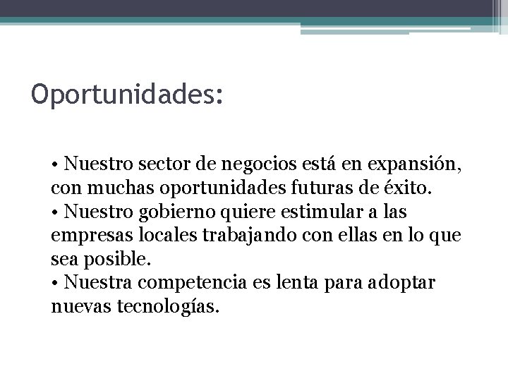 Oportunidades: • Nuestro sector de negocios está en expansión, con muchas oportunidades futuras de