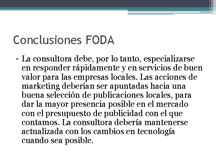 Conclusiones FODA • La consultora debe, por lo tanto, especializarse en responder rápidamente y