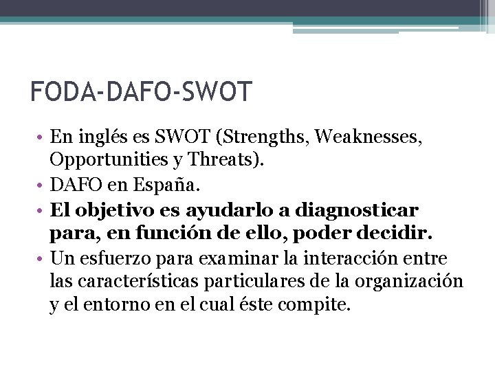 FODA-DAFO-SWOT • En inglés es SWOT (Strengths, Weaknesses, Opportunities y Threats). • DAFO en