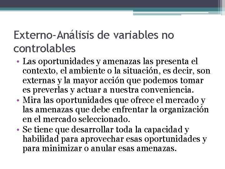 Externo-Análisis de variables no controlables • Las oportunidades y amenazas las presenta el contexto,