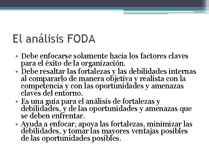El análisis FODA • Debe enfocarse solamente hacia los factores claves para el éxito