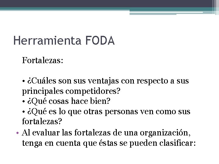 Herramienta FODA Fortalezas: • ¿Cuáles son sus ventajas con respecto a sus principales competidores?