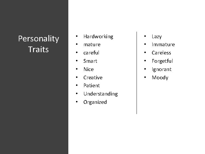 Personality Traits • • • Hardworking mature careful Smart Nice Creative Patient Understanding Organized