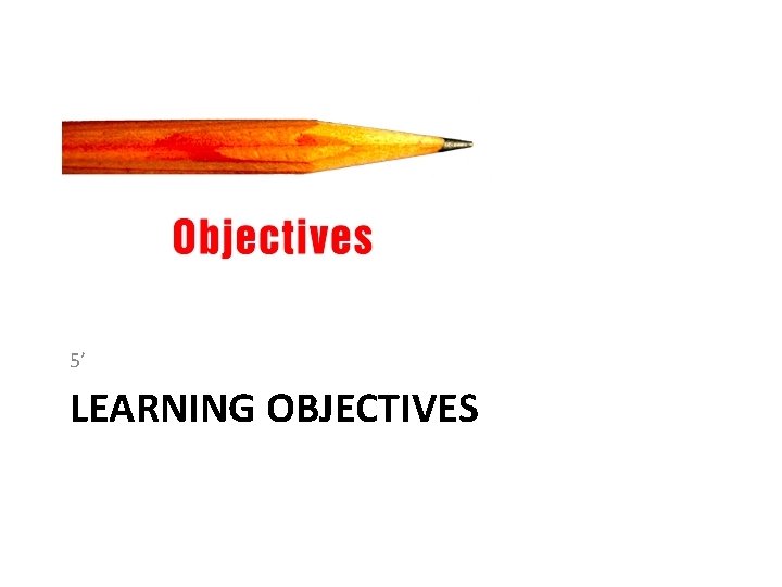 5’ LEARNING OBJECTIVES 