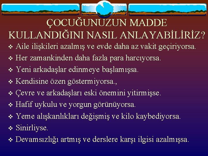 ÇOCUĞUNUZUN MADDE KULLANDIĞINI NASIL ANLAYABİLİRİZ? Aile ilişkileri azalmış ve evde daha az vakit geçiriyorsa.