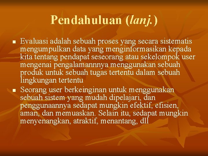 Pendahuluan (lanj. ) n n Evaluasi adalah sebuah proses yang secara sistematis mengumpulkan data