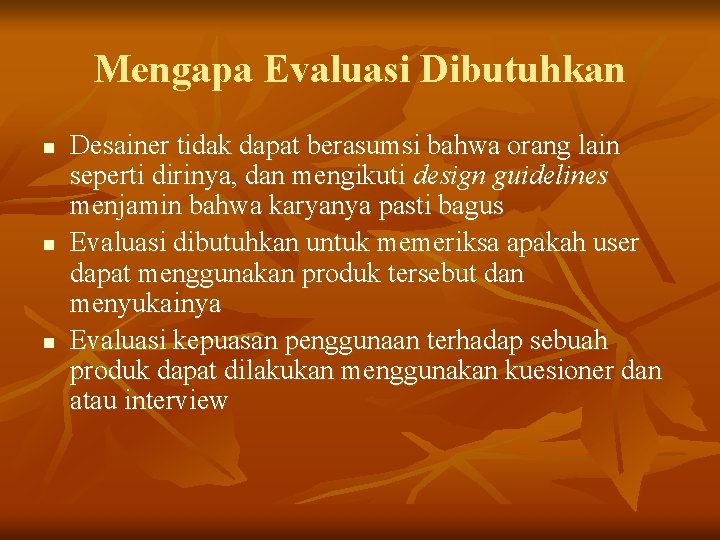 Mengapa Evaluasi Dibutuhkan n Desainer tidak dapat berasumsi bahwa orang lain seperti dirinya, dan