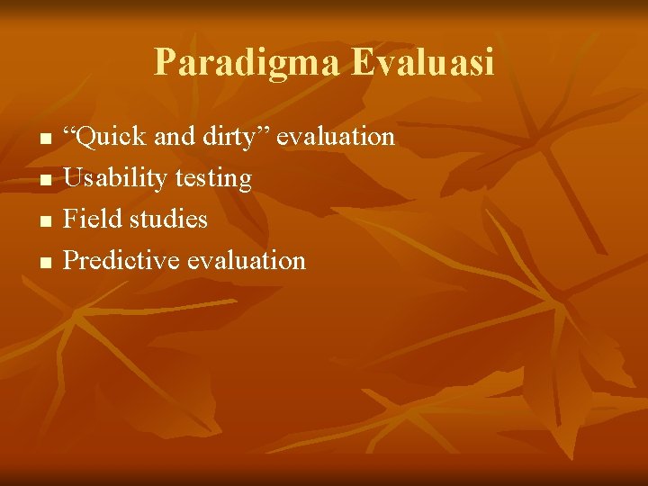 Paradigma Evaluasi n n “Quick and dirty” evaluation Usability testing Field studies Predictive evaluation