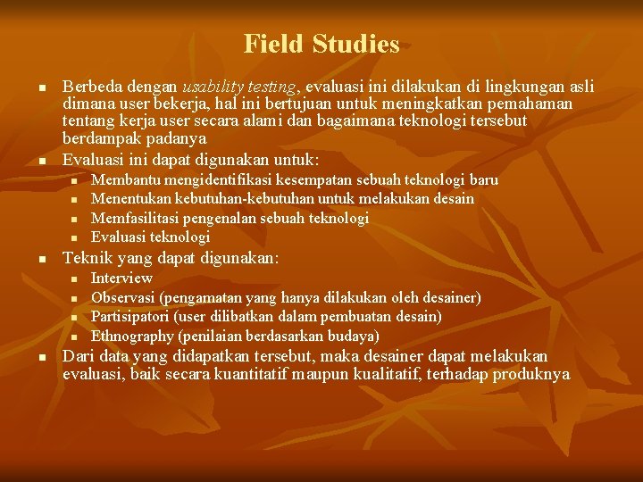 Field Studies n n Berbeda dengan usability testing, evaluasi ini dilakukan di lingkungan asli