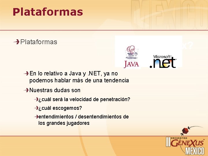 Plataformas En lo relativo a Java y. NET, ya no podemos hablar más de