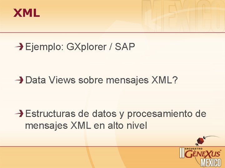XML Ejemplo: GXplorer / SAP Data Views sobre mensajes XML? Estructuras de datos y XML Ejemplo: GXplorer / SAP Data Views sobre mensajes XML? Estructuras de datos y