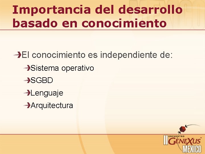 Importancia del desarrollo basado en conocimiento El conocimiento es independiente de: Sistema operativo SGBD Importancia del desarrollo basado en conocimiento El conocimiento es independiente de: Sistema operativo SGBD