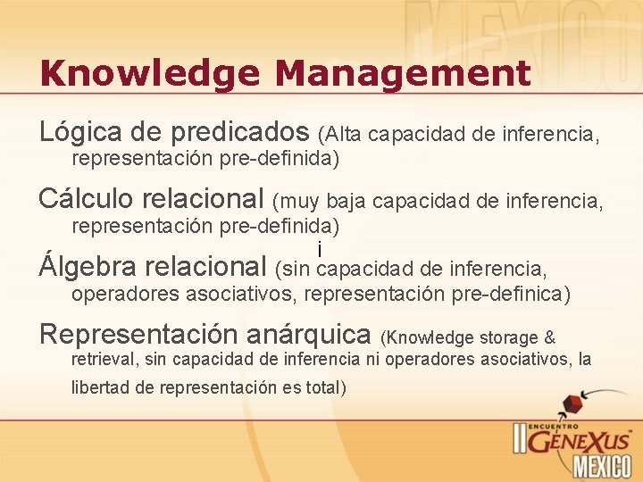 Knowledge Management Lógica de predicados (Alta capacidad de inferencia, representación pre-definida) Cálculo relacional (muy