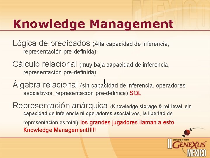 Knowledge Management Lógica de predicados (Alta capacidad de inferencia, representación pre-definida) Cálculo relacional (muy