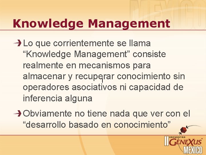 Knowledge Management Lo que corrientemente se llama “Knowledge Management” consiste realmente en mecanismos para