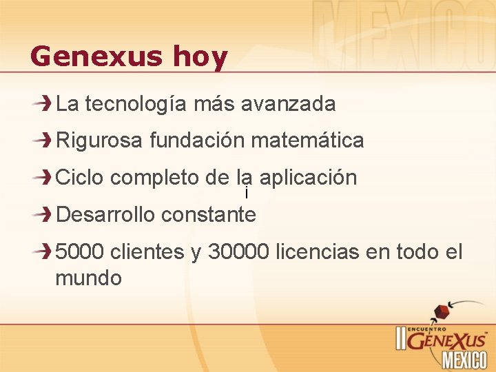 Genexus hoy La tecnología más avanzada Rigurosa fundación matemática Ciclo completo de la¡ aplicación Genexus hoy La tecnología más avanzada Rigurosa fundación matemática Ciclo completo de la¡ aplicación